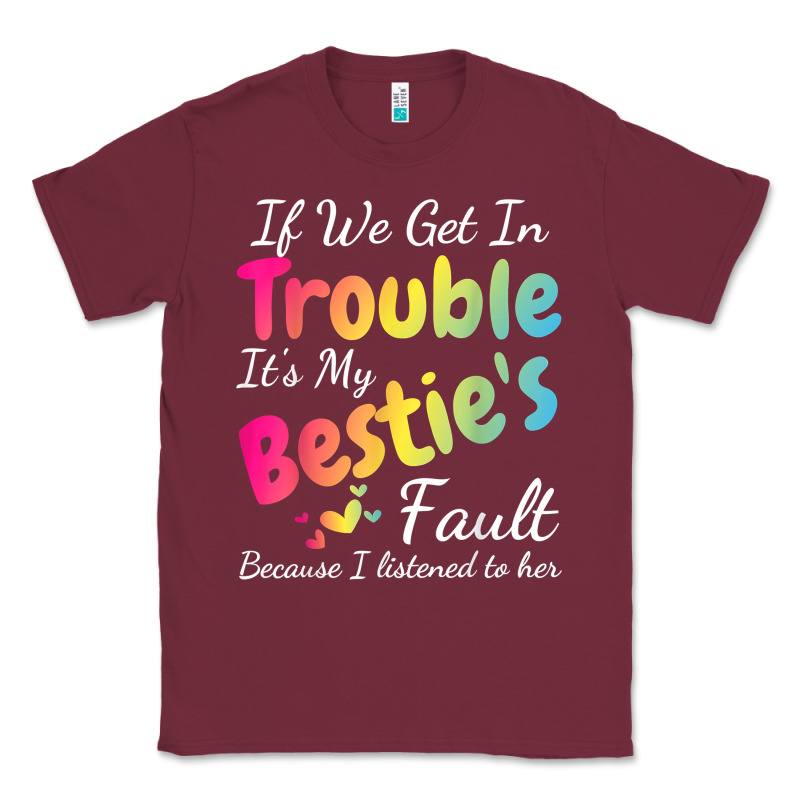If We Get In Trouble It's My Bestie's Fault I Listened Her T Shirt Classic Tee by linhVisuals | Teevron