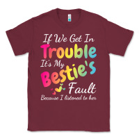 Burgundy if we get in trouble it's my bestie's fault i listened her t shirt Classic Tee - linhVisuals