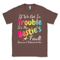 Chestnut if we get in trouble it's my bestie's fault i listened her t shirt Classic Tee - linhVisuals