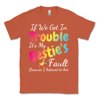Copper if we get in trouble it's my bestie's fault i listened her t shirt Classic Tee - linhVisuals