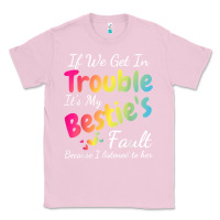 Bubblegum Pink if we get in trouble it's my bestie's fault i listened her t shirt Classic Tee - linhVisuals