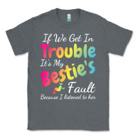 Charcoal Heather if we get in trouble it's my bestie's fault i listened her t shirt Classic Tee - linhVisuals