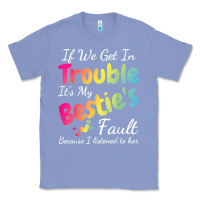 Colony Blue if we get in trouble it's my bestie's fault i listened her t shirt Classic Tee - linhVisuals