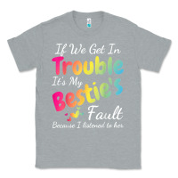 Heather Grey if we get in trouble it's my bestie's fault i listened her t shirt Classic Tee - linhVisuals