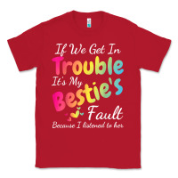 Red if we get in trouble it's my bestie's fault i listened her t shirt Classic Tee - linhVisuals