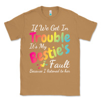 Toasted Coconut if we get in trouble it's my bestie's fault i listened her t shirt Classic Tee - linhVisuals