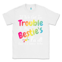 White if we get in trouble it's my bestie's fault i listened her t shirt Classic Tee - linhVisuals