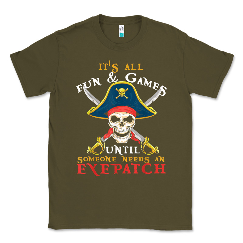 It's All Fun & Games Until Someone Needs An Eyepatch Pirate T Shirt Classic Tee by linhVisuals | Teevron