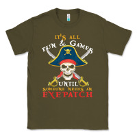 Army Green it's all fun & games until someone needs an eyepatch pirate t shirt Classic Tee - linhVisuals