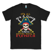 Black it's all fun & games until someone needs an eyepatch pirate t shirt Classic Tee - linhVisuals