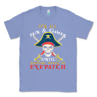 Colony Blue it's all fun & games until someone needs an eyepatch pirate t shirt Classic Tee - linhVisuals
