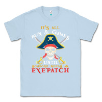 Dusty Blue it's all fun & games until someone needs an eyepatch pirate t shirt Classic Tee - linhVisuals