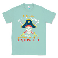 Seafoam it's all fun & games until someone needs an eyepatch pirate t shirt Classic Tee - linhVisuals