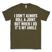 Army Green i dont always roll a joint but when i do Classic Tee - linhVisuals