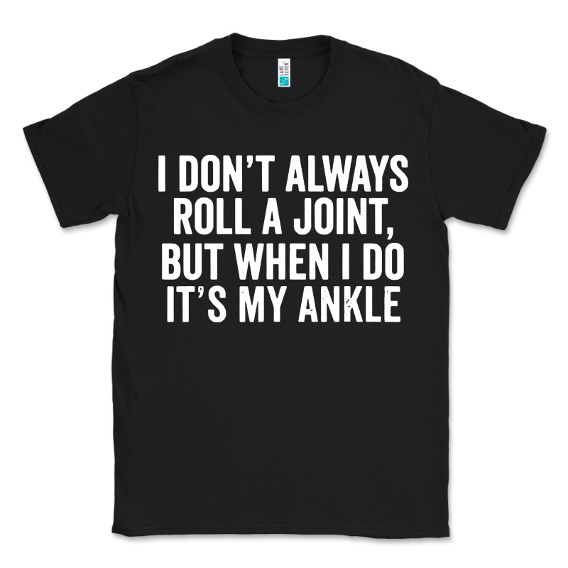 I Dont Always Roll A Joint But When I Do Classic Tee by linhVisuals | Teevron