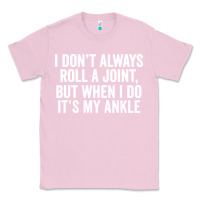 Bubblegum Pink i dont always roll a joint but when i do Classic Tee - linhVisuals