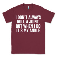 Burgundy i dont always roll a joint but when i do Classic Tee - linhVisuals