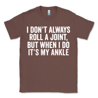 Chestnut i dont always roll a joint but when i do Classic Tee - linhVisuals