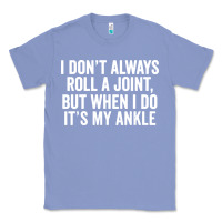 Colony Blue i dont always roll a joint but when i do Classic Tee - linhVisuals