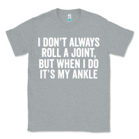 Heather Grey i dont always roll a joint but when i do Classic Tee - linhVisuals
