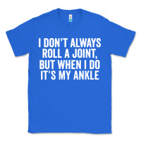 True Royal i dont always roll a joint but when i do Classic Tee - linhVisuals