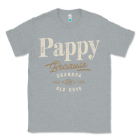 Heather Grey Mens Pappy Because Grandpa Is For Old Guys Funny Classic Tee - linhVisuals