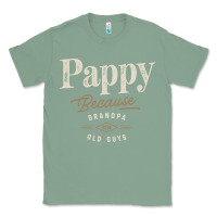 Sage Mens Pappy Because Grandpa Is For Old Guys Funny Classic Tee - linhVisuals