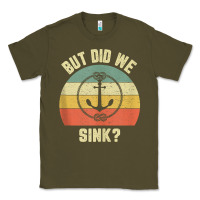 Army Green mens funny boating shirt but did we sink rope anchor boat captain tank Classic Tee - linhVisuals
