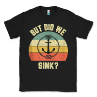 Black mens funny boating shirt but did we sink rope anchor boat captain tank Classic Tee - linhVisuals