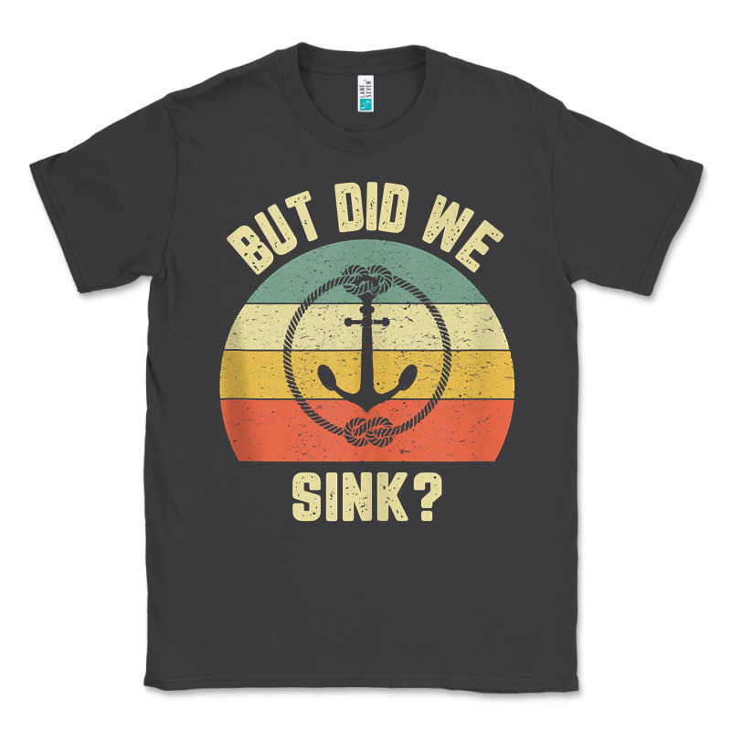 Mens Funny Boating Shirt But Did We Sink Rope Anchor Boat Captain Tank Classic Tee by linhVisuals | Teevron