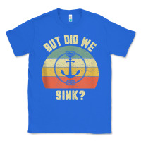 True Royal mens funny boating shirt but did we sink rope anchor boat captain tank Classic Tee - linhVisuals