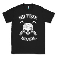 Black no flux given   funny welder tee shirt for welding dads Classic Tee - linhVisuals