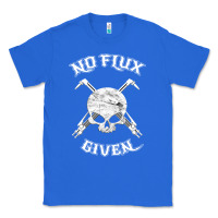 True Royal no flux given   funny welder tee shirt for welding dads Classic Tee - linhVisuals