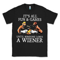 It's All Fun And Games Until Someone Loses A Wiener Shirt Classic Tee | Teevron