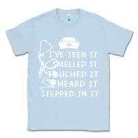 Dusty Blue nurse t  shirt nurse i've seen it smelled it touched it t  shirt Classic Tee - linhVisuals