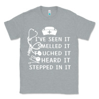 Heather Grey nurse t  shirt nurse i've seen it smelled it touched it t  shirt Classic Tee - linhVisuals