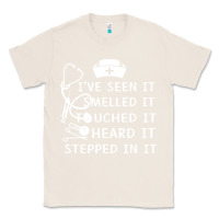 Natural nurse t  shirt nurse i've seen it smelled it touched it t  shirt Classic Tee - linhVisuals