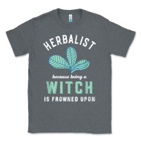 Funny Herbalist Because A Witch Is Frowned Upon Herbalism T Shirt Classic Tee | Teevron