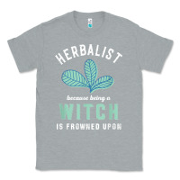 Heather Grey funny herbalist because a witch is frowned upon herbalism t shirt Classic Tee - linhVisuals