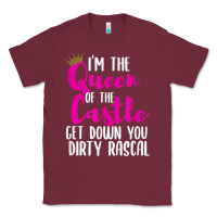 Burgundy i’m the queen of the castle get down you dirty rascal t shirt Classic Tee - linhVisuals