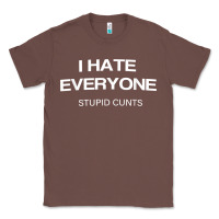 Chestnut i hate everyone stupid cunts t shirt Classic Tee - linhVisuals