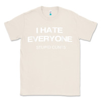 Natural i hate everyone stupid cunts t shirt Classic Tee - linhVisuals