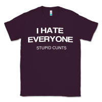 Plum i hate everyone stupid cunts t shirt Classic Tee - linhVisuals
