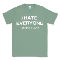 Sage i hate everyone stupid cunts t shirt Classic Tee - linhVisuals