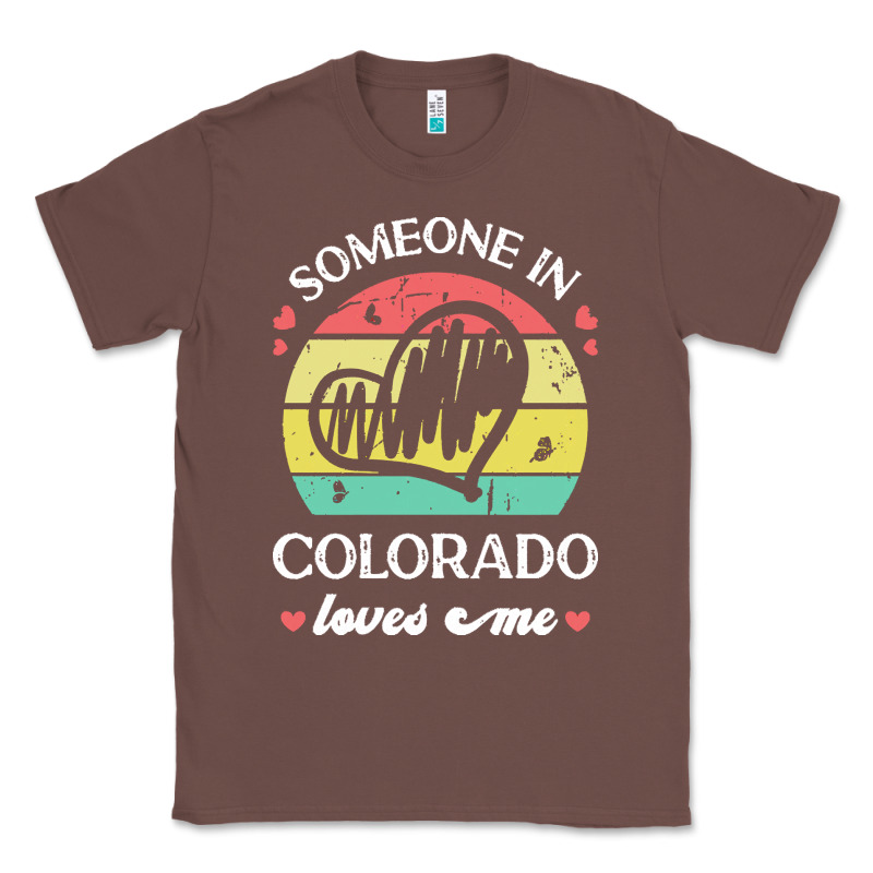 Someone In Colorado Loves Me T  Shirt Someone In Colorado Loves Me Fun Classic Tee by linhVisuals | Teevron