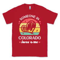 Red someone in colorado loves me t  shirt someone in colorado loves me fun Classic Tee - linhVisuals
