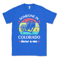 True Royal someone in colorado loves me t  shirt someone in colorado loves me fun Classic Tee - linhVisuals