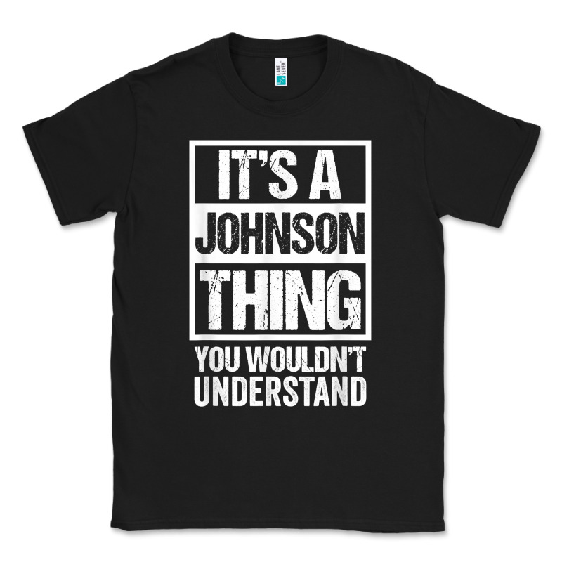 It's A Johnson Thing   You Wouldn't Understand   Family Name T Shirt Classic Tee by linhVisuals | Teevron