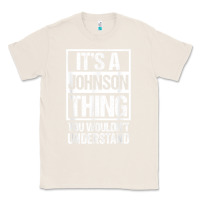 Natural it's a johnson thing   you wouldn't understand   family name t shirt Classic Tee - linhVisuals