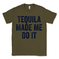 Army Green womens tequila made me do it tank tops for women summer drinking tank Classic Tee - linhVisuals
